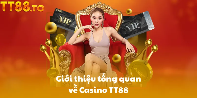 Giới thiệu tổng quan về Casino TT88