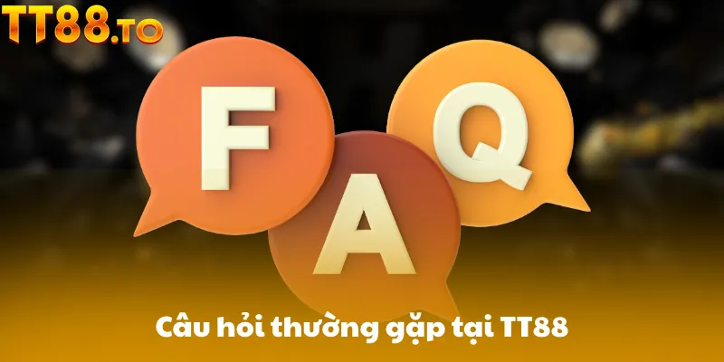 Câu hỏi thường gặp tại TT88