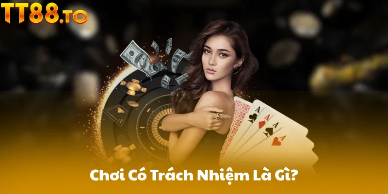 Chơi Có Trách Nhiệm Là Gì?