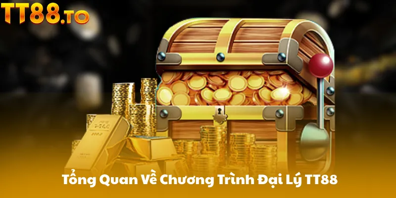 Tổng Quan Về Chương Trình Đại Lý TT88