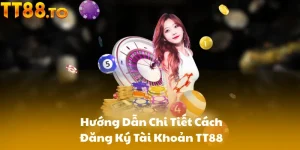 Hướng Dẫn Chi Tiết Cách Đăng Ký Tài Khoản TT88