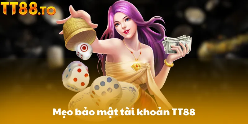 Mẹo bảo mật tài khoản TT88