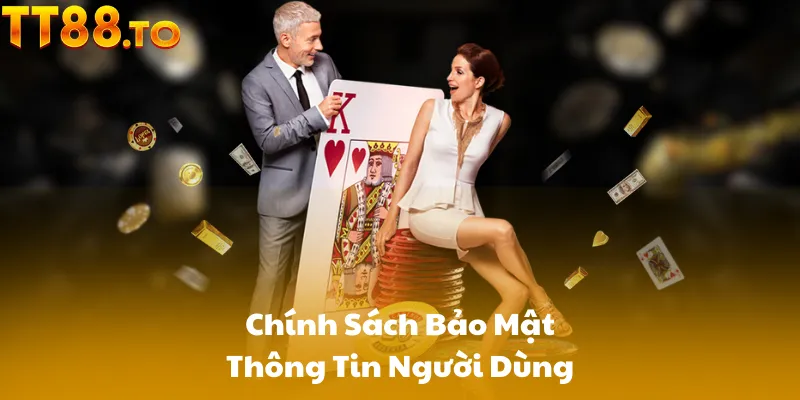 Chính Sách Bảo Mật Thông Tin Người Dùng