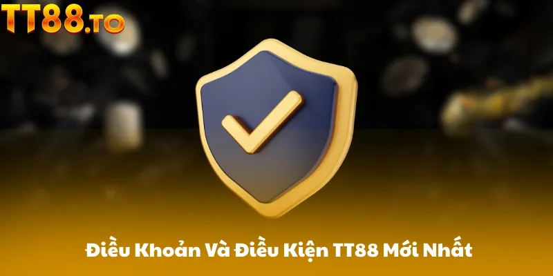 Điều Khoản Và Điều Kiện TT88 Mới Nhất