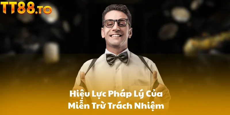 Hiệu Lực Pháp Lý Của Miễn Trừ Trách Nhiệm