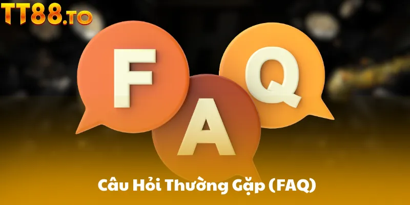 Câu Hỏi Thường Gặp (FAQ)