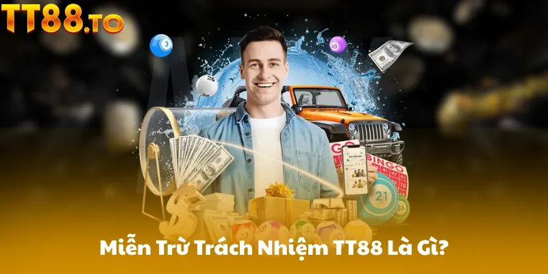 Miễn Trừ Trách Nhiệm TT88 Là Gì?