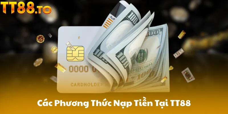 Các Phương Thức Nạp Tiền Tại TT88