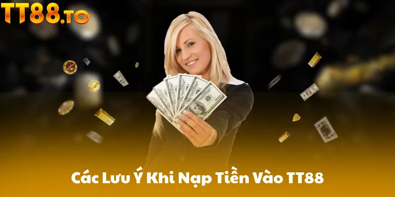 Các Lưu Ý Khi Nạp Tiền Vào TT88