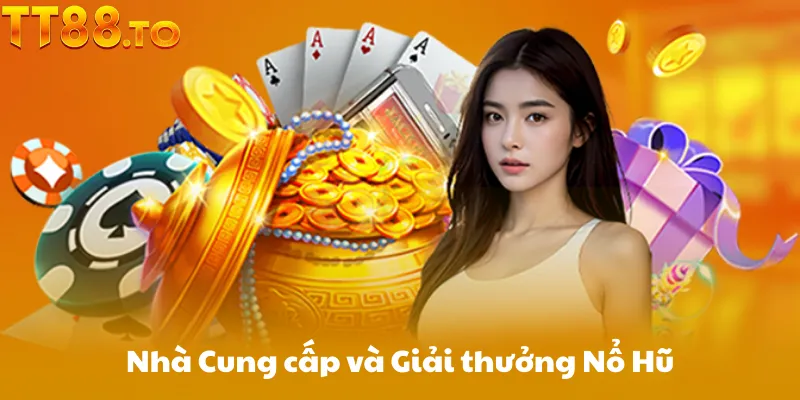 Nhà Cung cấp và Giải thưởng Nổ Hũ